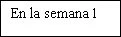 Text in Spanish on a white background stating 'In week 1'