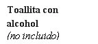 Testo nero su sfondo bianco con la scritta Toallita con alcohol seguita tra parentesi dalla dicitura no incluido