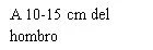 Black text on white background reading '10-15 cm from the shoulder'