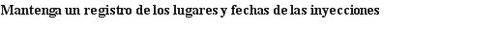 Spanish text on white background reading 'Keep a record of injection sites and dates'