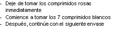 Spanish text on a white background indicating to immediately stop the pink tablets and start taking the 7 white tablets, then continue as usual