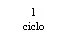 Czarny tekst na białym tle z napisem „1 ciclo” wyśrodkowanym pionowo i poziomo