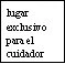 Black text on white background with the Spanish phrase 'lugar exclusivo para el cuidador' arranged over four separate lines, meaning 'exclusive space for the caregiver'