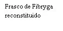 Czarny tekst na białym tle z napisem „Frasco de Fibryga reconstituido”