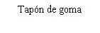 Black text on white background with the Spanish text Rubber stopper