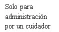 Black text on white background reading 'For administration by a caregiver only'