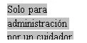 Black text on gray background with the Spanish text 'Solo para administración por un cuidador'