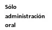 Testo nero su sfondo bianco che riporta la scritta in spagnolo Sólo administración oral