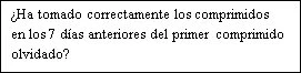 Testo in spagnolo su sfondo bianco che recita: ¿Ha tomado correctamente los comprimidos en los 7 días anteriores del primer comprimido olvidado?