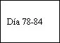 Testo nero su sfondo bianco che riporta la scritta Día 78-84 in caratteri serif