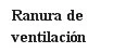Black text on white background displaying the Spanish phrase 'Ventilation slot'