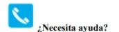 White telephone handset icon on a blue background next to the Spanish text '¿Necesita ayuda?'