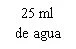 Чорний текст на білому тлі з іспанським написом 25 ml de agua