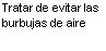 Spanish text on white background reading: Tratar de evitar las burbujas de aire