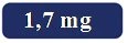 White text '1.7 mg' on a dark blue rectangle with rounded corners