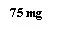 Чорний текст на білому тлі з написом 75 mg шрифтом із засічками