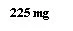 Чорний текст на білому тлі з написом 225 mg простим шрифтом